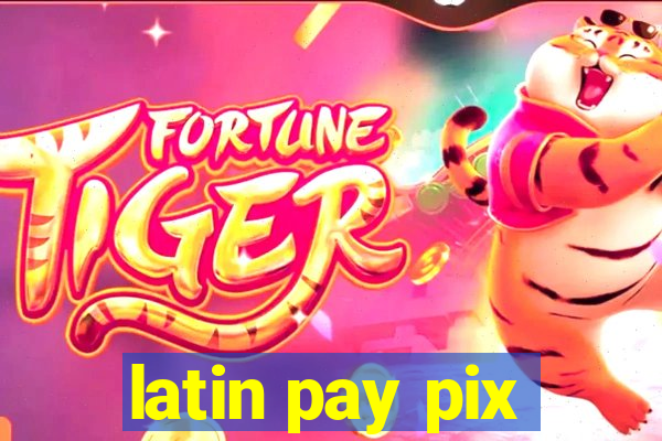 latin pay pix